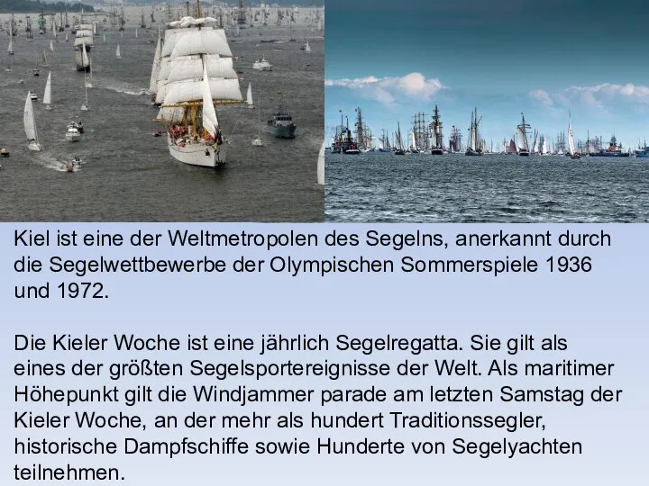 Kiel ist eine der Weltmetropolen des Segelns, anerkannt durch die Segelwettbewerbe