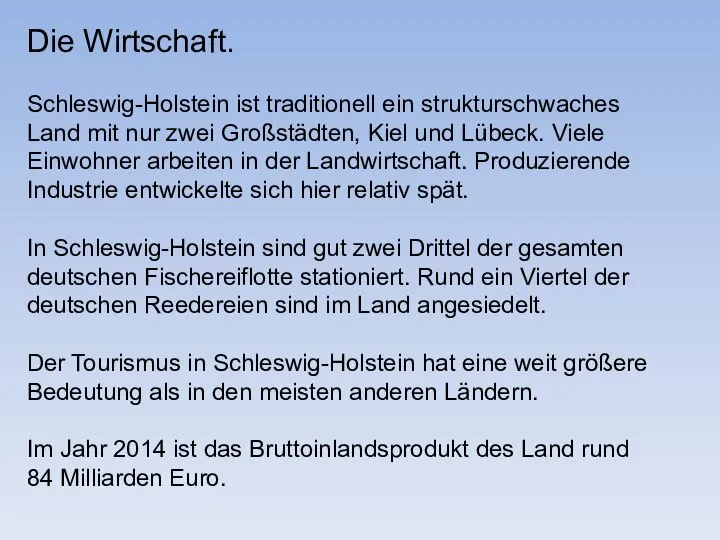Die Wirtschaft. Schleswig-Holstein ist traditionell ein strukturschwaches Land mit nur zwei