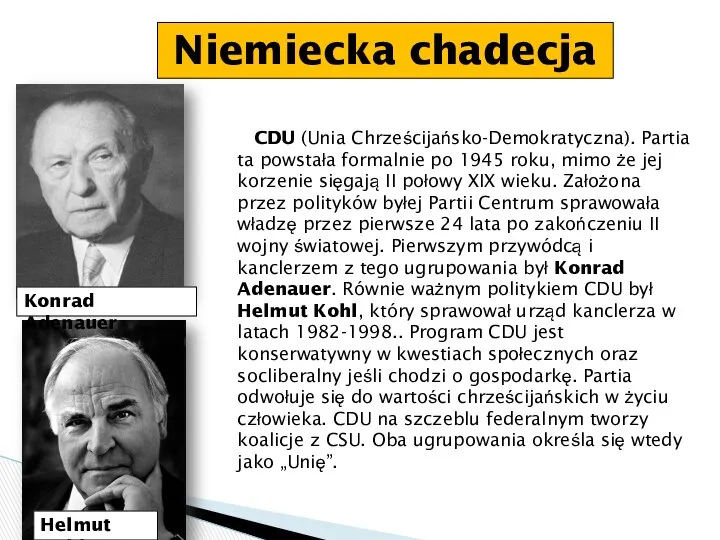 Niemiecka chadecja CDU (Unia Chrześcijańsko-Demokratyczna). Partia ta powstała formalnie po 1945