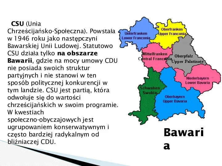 CSU (Unia Chrześcijańsko-Społeczna). Powstała w 1946 roku jako następczyni Bawarskiej Unii