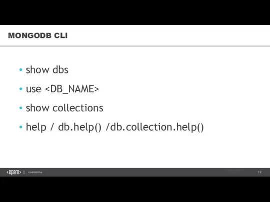 MONGODB CLI show dbs use show collections help / db.help() /db.collection.help()