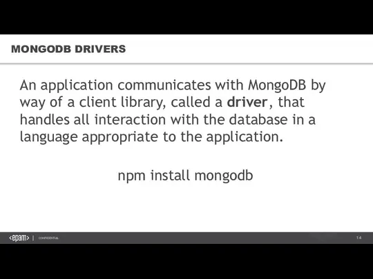 MONGODB DRIVERS An application communicates with MongoDB by way of a