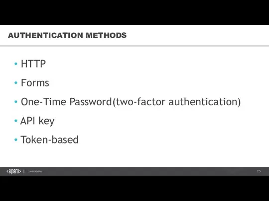 HTTP Forms One-Time Password(two-factor authentication) API key Token-based AUTHENTICATION METHODS