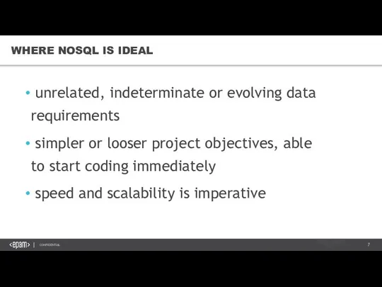 WHERE NOSQL IS IDEAL unrelated, indeterminate or evolving data requirements simpler