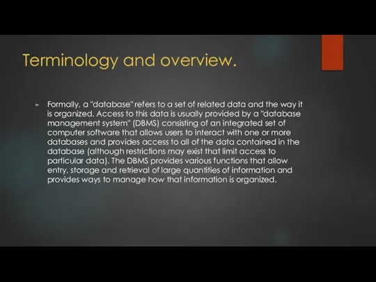 Terminology and overview. Formally, a "database" refers to a set of