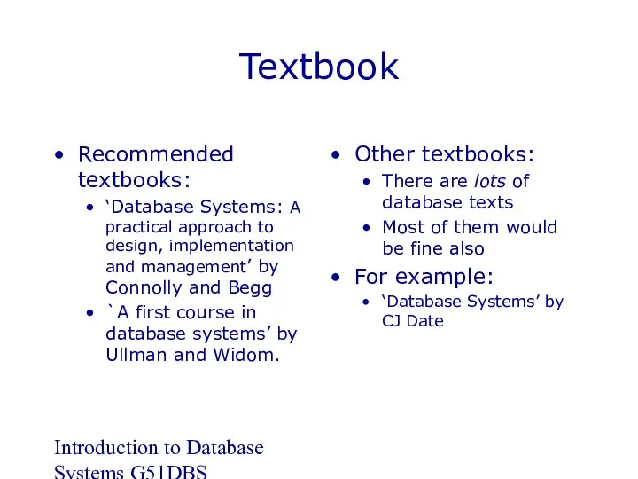 Introduction to Database Systems G51DBS Textbook Recommended textbooks: ‘Database Systems: A