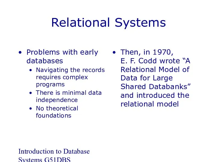 Introduction to Database Systems G51DBS Relational Systems Problems with early databases