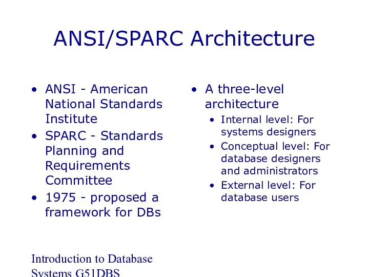 Introduction to Database Systems G51DBS ANSI/SPARC Architecture ANSI - American National