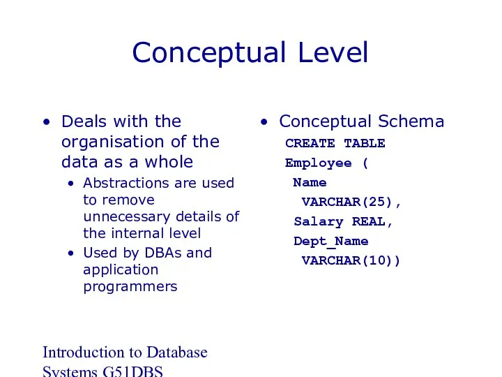 Introduction to Database Systems G51DBS Conceptual Level Deals with the organisation