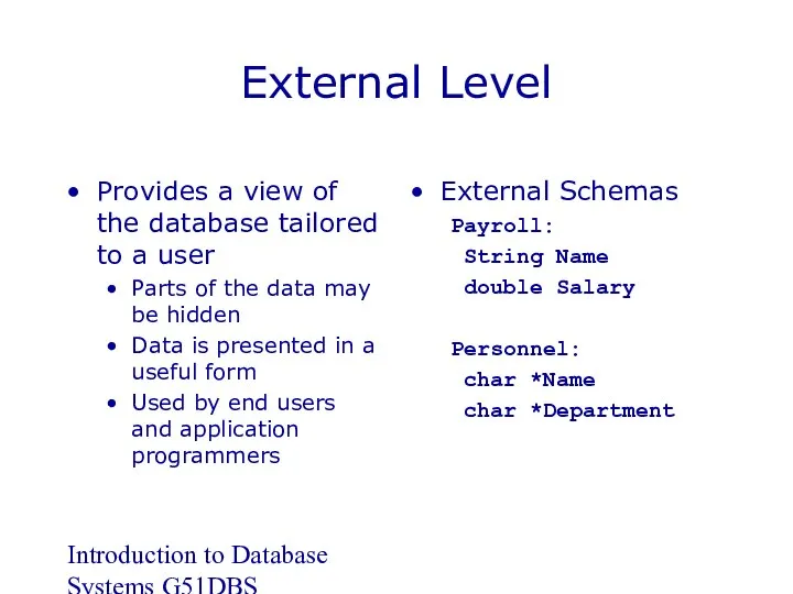 Introduction to Database Systems G51DBS External Level Provides a view of