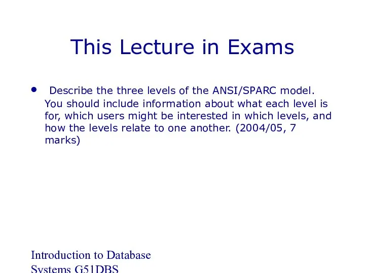 Introduction to Database Systems G51DBS This Lecture in Exams Describe the