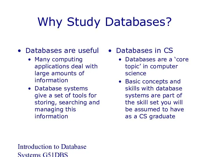 Introduction to Database Systems G51DBS Why Study Databases? Databases are useful