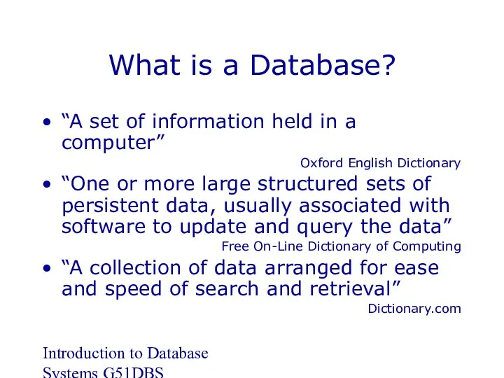Introduction to Database Systems G51DBS What is a Database? “A set