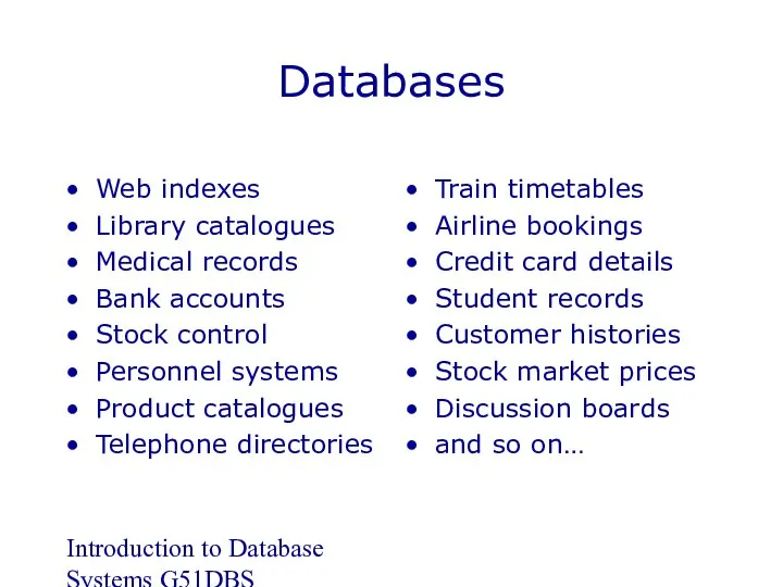 Introduction to Database Systems G51DBS Databases Web indexes Library catalogues Medical