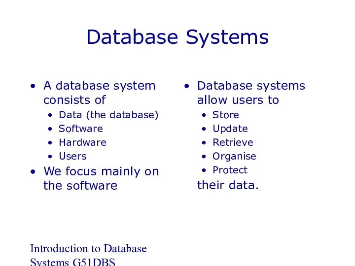 Introduction to Database Systems G51DBS Database Systems A database system consists