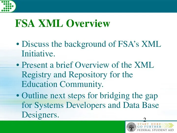 FSA XML Overview Discuss the background of FSA’s XML Initiative. Present