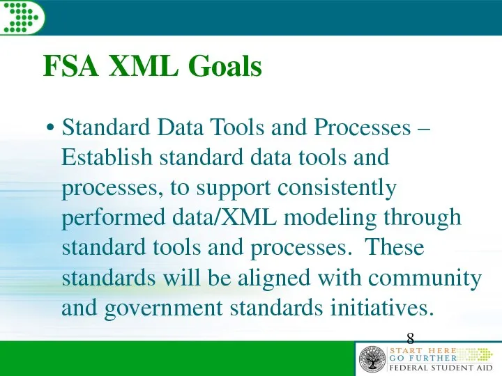 FSA XML Goals Standard Data Tools and Processes – Establish standard