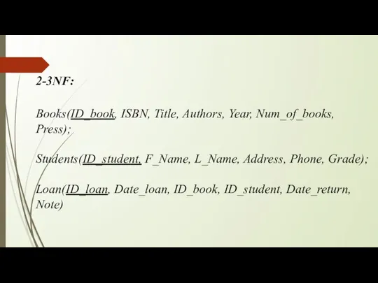 2-3NF: Books(ID_book, ISBN, Title, Authors, Year, Num_of_books, Press); Students(ID_student, F_Name, L_Name,