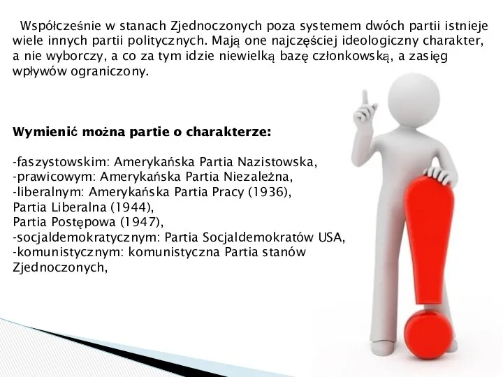 Współcześnie w stanach Zjednoczonych poza systemem dwóch partii istnieje wiele innych