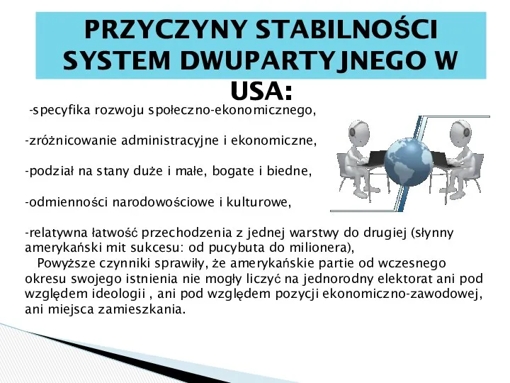 PRZYCZYNY STABILNOŚCI SYSTEM DWUPARTYJNEGO W USA: -specyfika rozwoju społeczno-ekonomicznego, -zróżnicowanie administracyjne