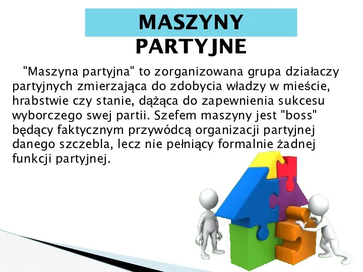 MASZYNY PARTYJNE "Maszyna partyjna" to zorganizowana grupa działaczy partyjnych zmierzająca do