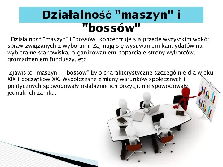 Działalność "maszyn" i "bossów" koncentruje się przede wszystkim wokół spraw związanych