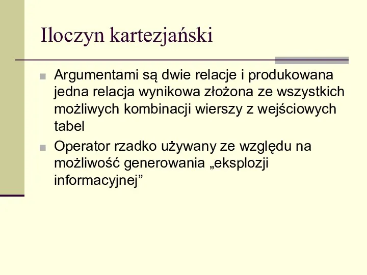 Iloczyn kartezjański Argumentami są dwie relacje i produkowana jedna relacja wynikowa