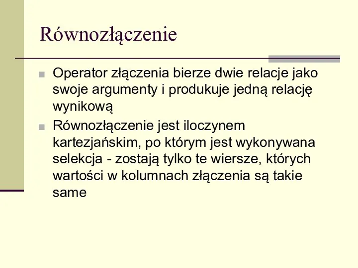 Równozłączenie Operator złączenia bierze dwie relacje jako swoje argumenty i produkuje