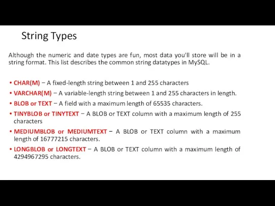 String Types Although the numeric and date types are fun, most