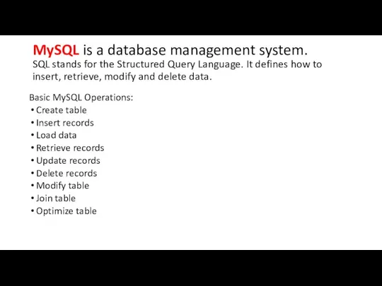 MySQL is a database management system. SQL stands for the Structured