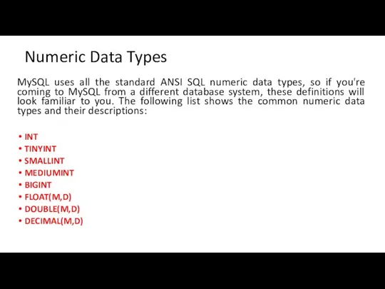 Numeric Data Types MySQL uses all the standard ANSI SQL numeric