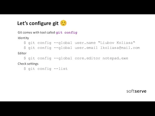 Let’s configure git ☺ Git comes with tool called git config