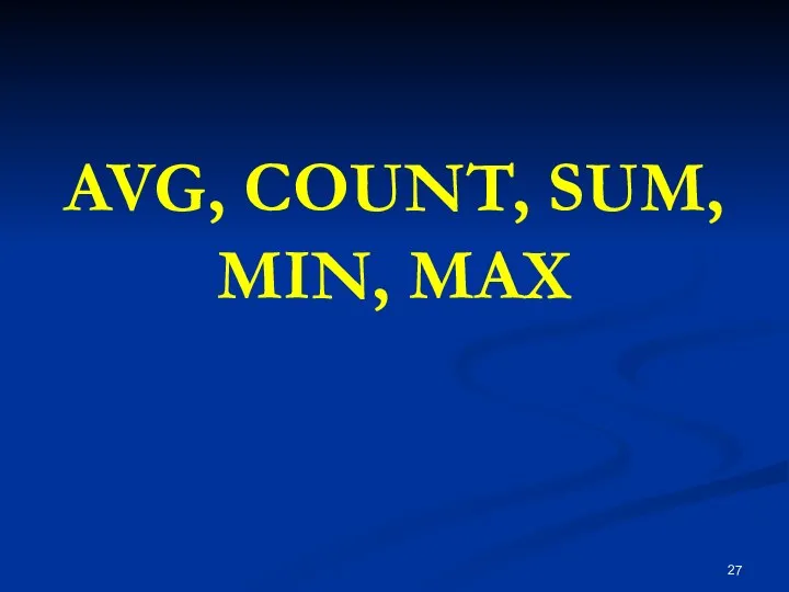 AVG, COUNT, SUM, MIN, MAX