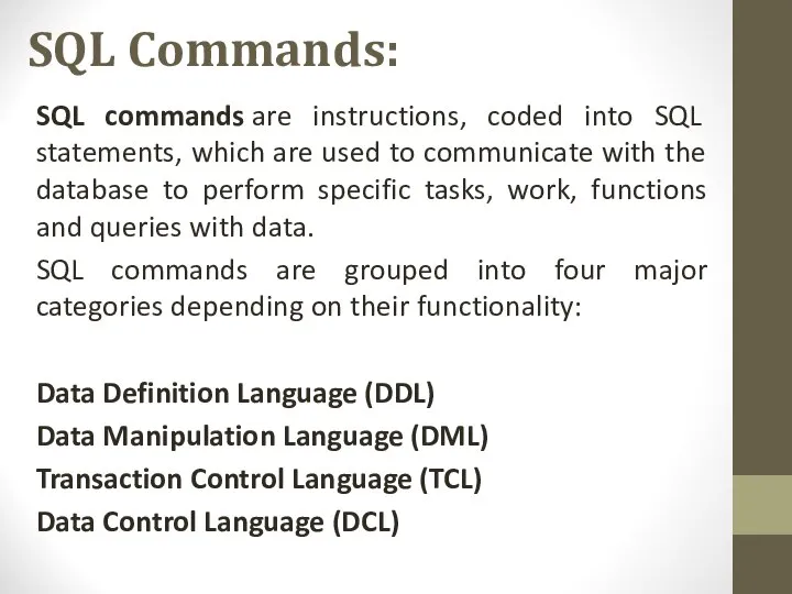 SQL Commands: SQL commands are instructions, coded into SQL statements, which
