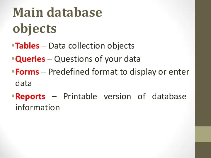 Main database objects Tables – Data collection objects Queries – Questions