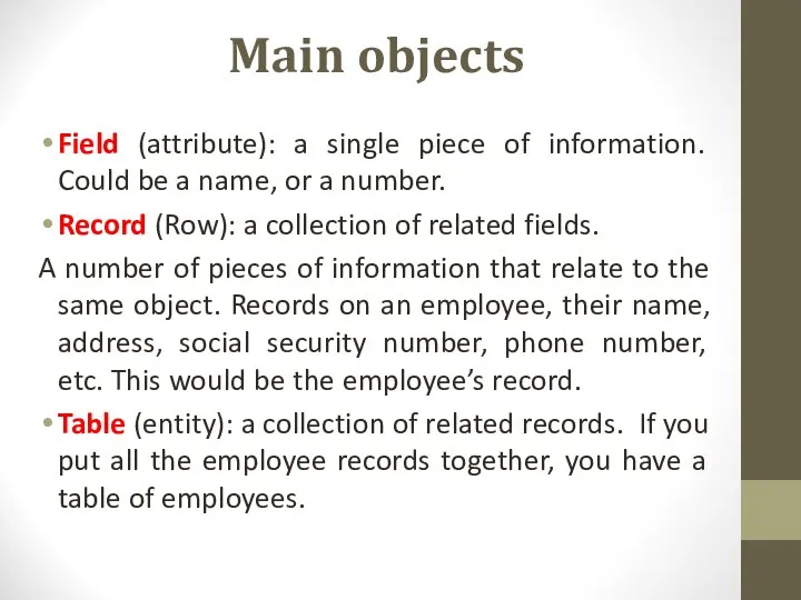 Main objects Field (attribute): a single piece of information. Could be