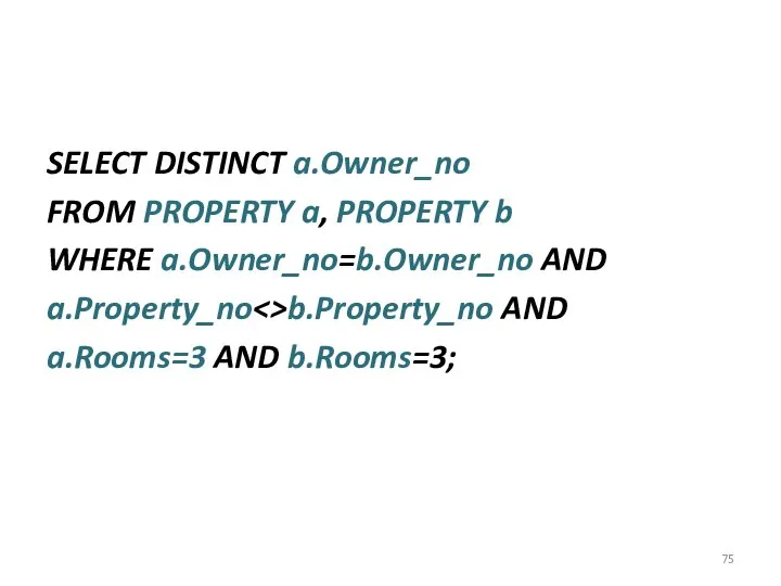 SELECT DISTINCT a.Owner_no FROM PROPERTY a, PROPERTY b WHERE a.Owner_no=b.Owner_no AND