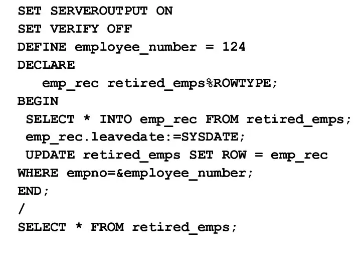 SET SERVEROUTPUT ON SET VERIFY OFF DEFINE employee_number = 124 DECLARE