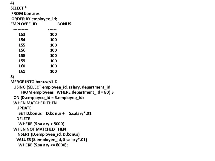 4) SELECT * FROM bonuses ORDER BY employee_id; EMPLOYEE_ID BONUS -----------