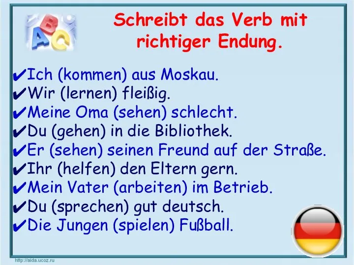 Schreibt das Verb mit richtiger Endung. Ich (kommen) aus Moskau. Wir