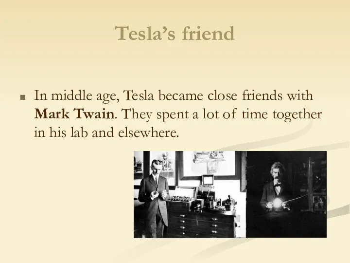 Tesla’s friend In middle age, Tesla became close friends with Mark