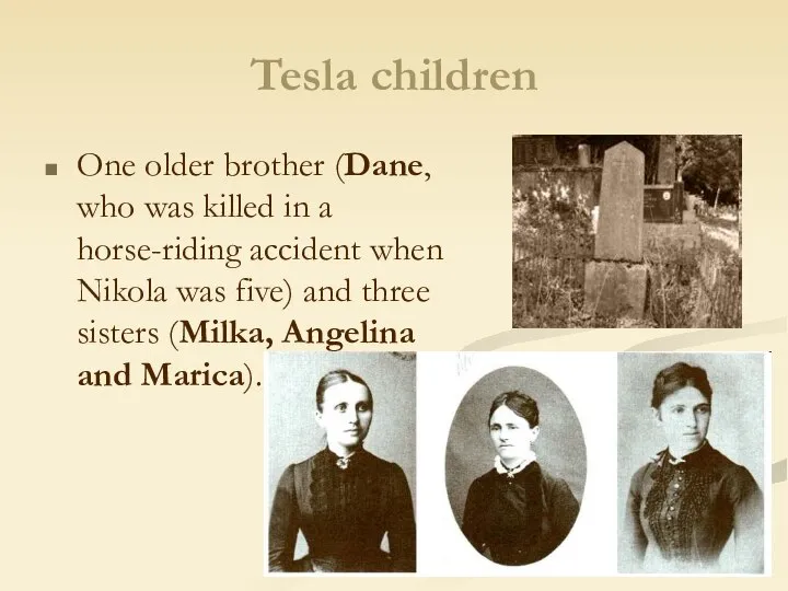 Tesla children One older brother (Dane, who was killed in a