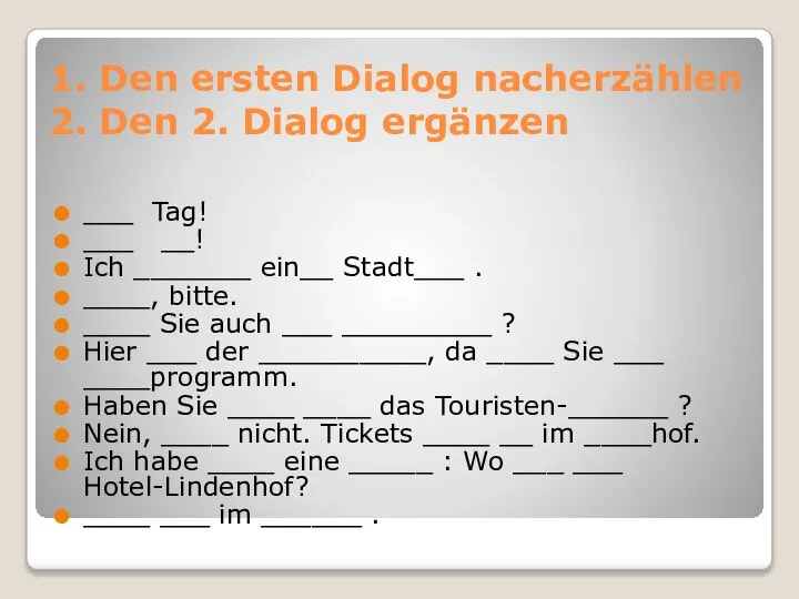 1. Den ersten Dialog nacherzählen 2. Den 2. Dialog ergänzen ___