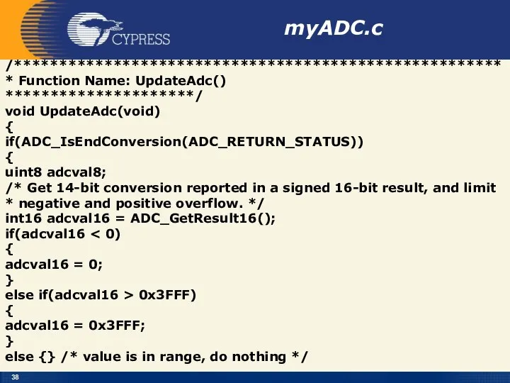 myADC.c /****************************************************** * Function Name: UpdateAdc() *********************/ void UpdateAdc(void) { if(ADC_IsEndConversion(ADC_RETURN_STATUS))