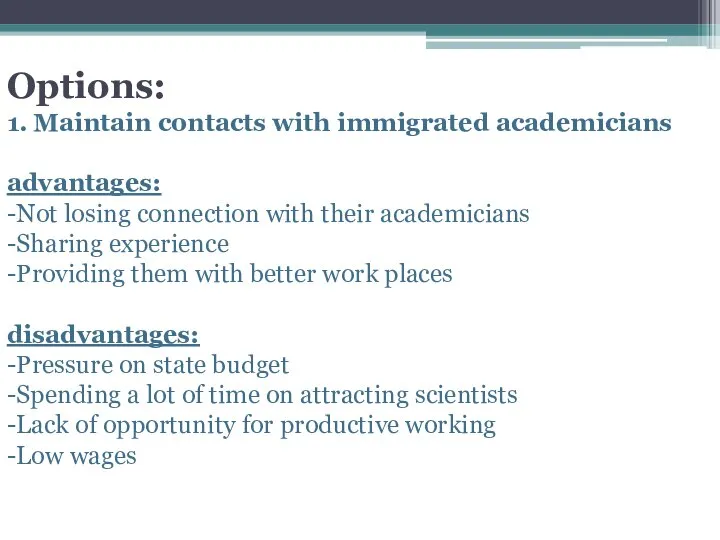 Options: 1. Maintain contacts with immigrated academicians advantages: -Not losing connection