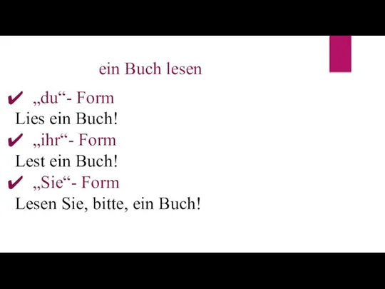 ein Buch lesen „du“- Form Lies ein Buch! „ihr“- Form Lest