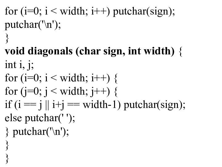 for (i=0; i putchar('\n'); } void diagonals (char sign, int width)