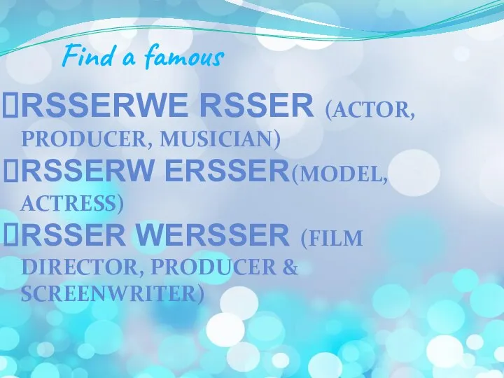 Find a famous RSSERWE RSSER (ACTOR, PRODUCER, MUSICIAN) RSSERW ERSSER(MODEL, ACTRESS)