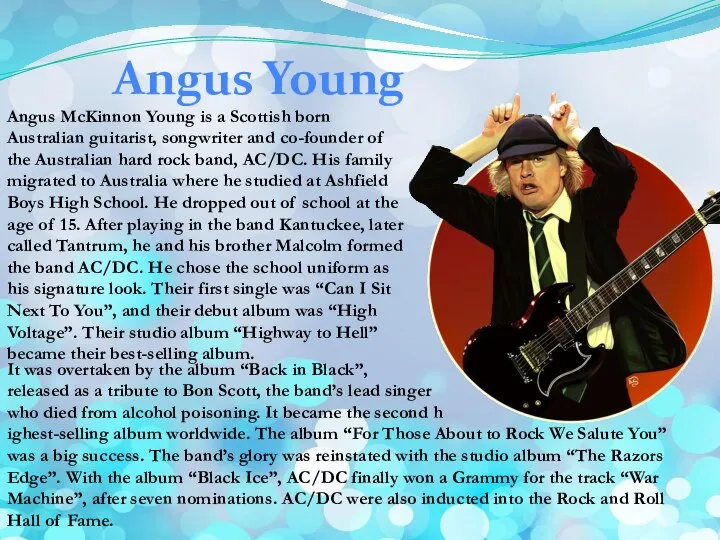 Angus Young Angus McKinnon Young is a Scottish born Australian guitarist,