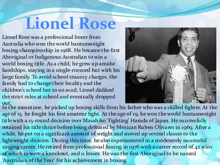 Lionel Rose was a professional boxer from Australia who won the